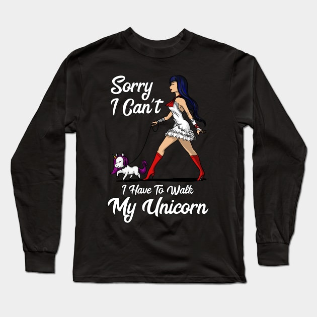 Sorry I Can't I Have To Walk My Unicorn Long Sleeve T-Shirt by underheaven